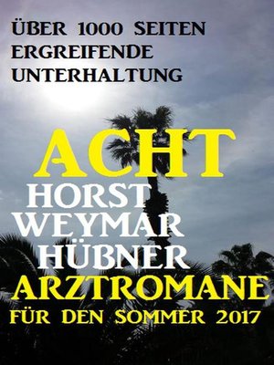 cover image of Acht Horst Weymar Hübner Arztromane für den Sommer 2017